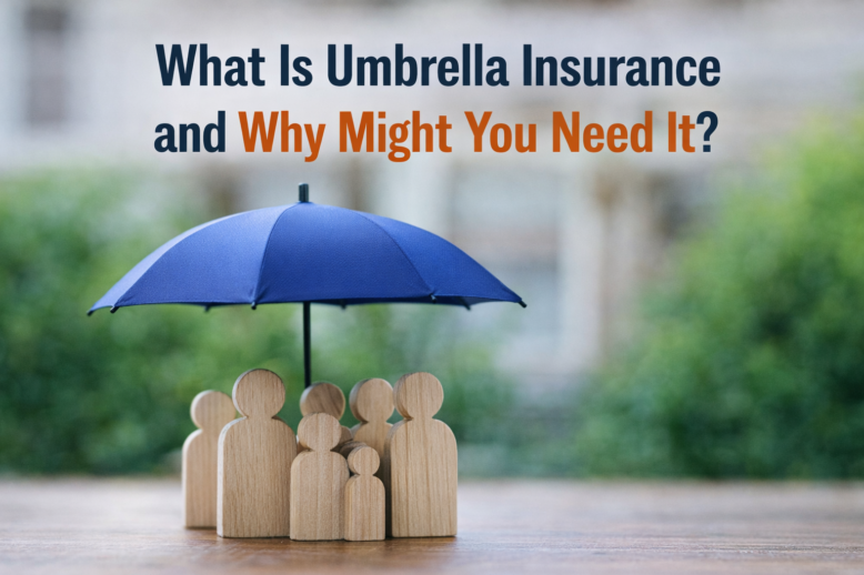 What Is Umbrella Insurance and Why Might You Need It