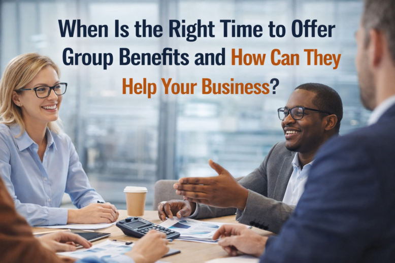 When Is the Right Time to Offer Group Benefits and How Can They Help Your Business