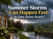 summer storms happen fast. is your home ready